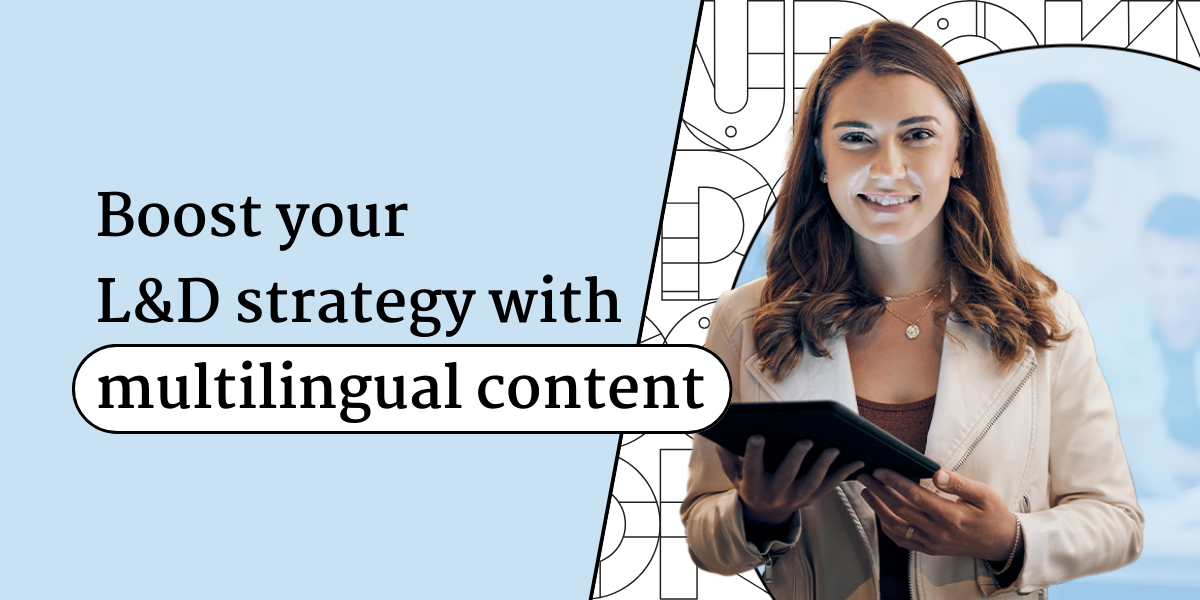 How To Boost Your L&D Strategy with Multilingual Content